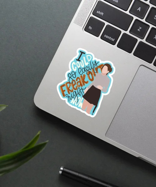 I Could So Easily Freakout Now Sticker