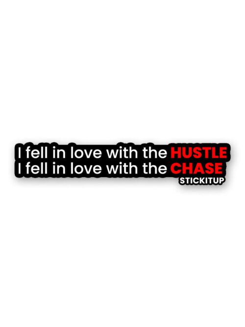 I Fell In Love With The Hustle Chase Sticker