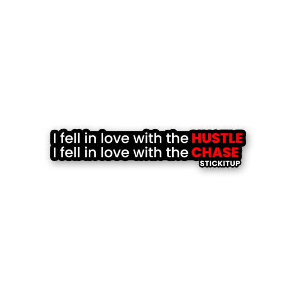 I Fell In Love With The Hustle Chase Sticker