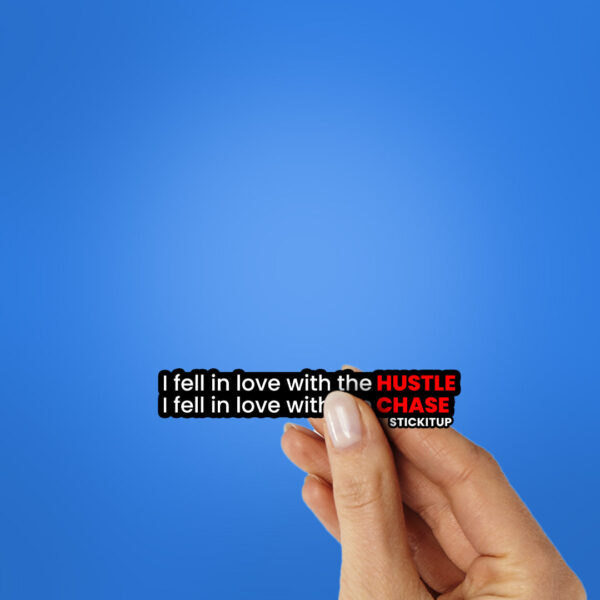 I Fell In Love With The Hustle Chase Sticker