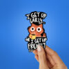I Get Up Early Sticker