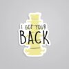 I Got Your BACK Witty Stickers