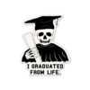 I Graduated From Life Sticker