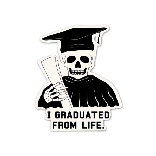 I Graduated From Life Sticker