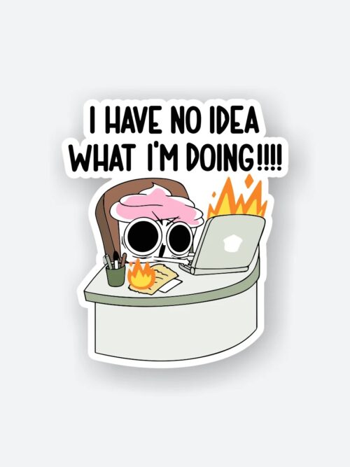 I Have No Idea What IM Doing Sticker 1