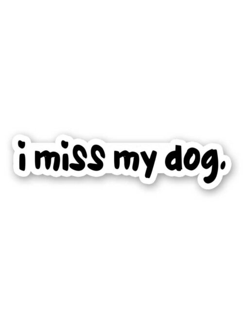 I Miss My Dog Sticker
