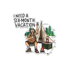 I Need A Six Month Vacation Sticker