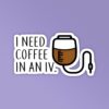 I Need Coffee In An IV Gilmore Girls Sticker