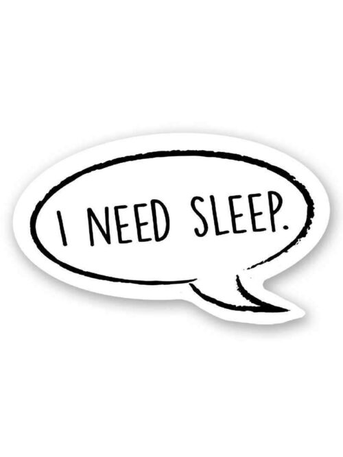 I Need Sleep Sticker