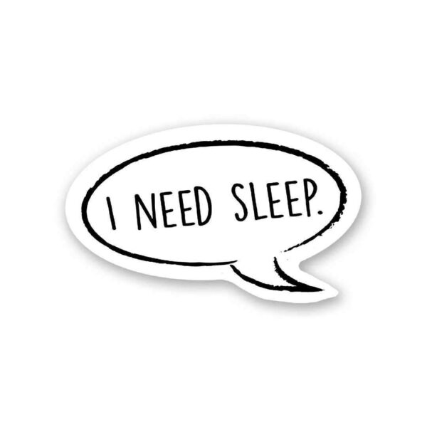 I Need Sleep Sticker
