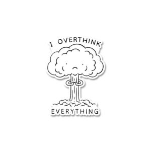 I Overthink Everything Sticker I Overthink Everything Sticker