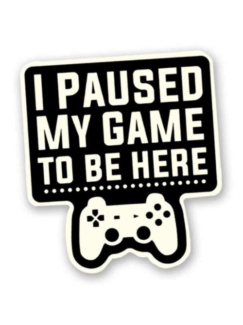 I Paused My Game Sticker