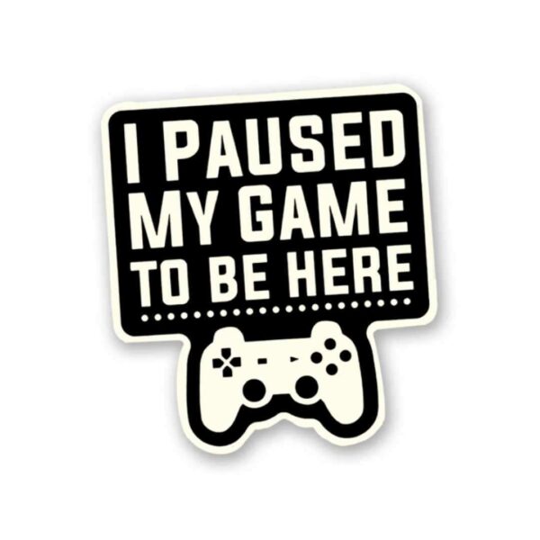 I Paused My Game Sticker