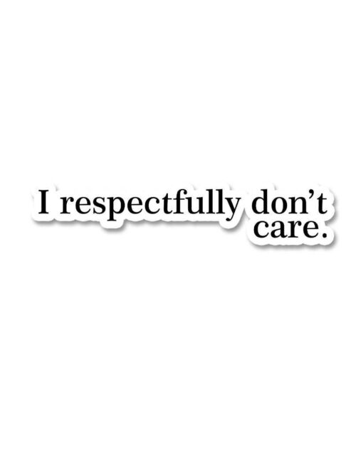 I Respectfully Dont Care Sticker