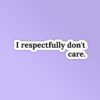 I Respectfully Dont Care