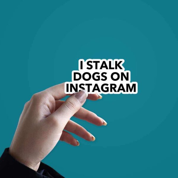 I Stalk Dogs On Instagram Sticker
