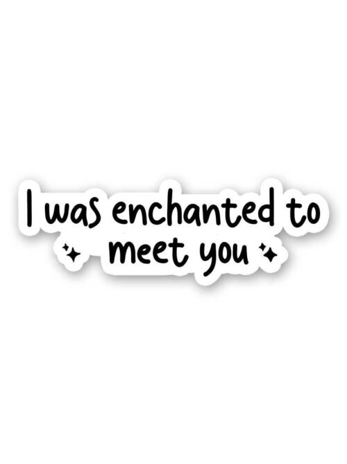I Was Enchanted To Meet You Sticker