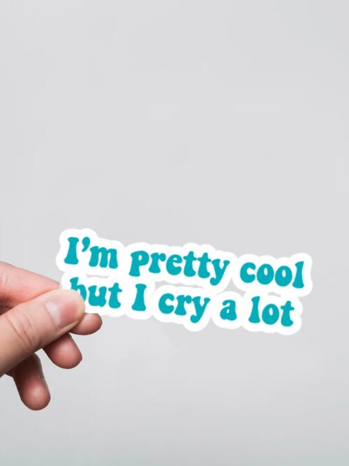 I Am Pretty Cool But I Cry Lot Witty Stickers