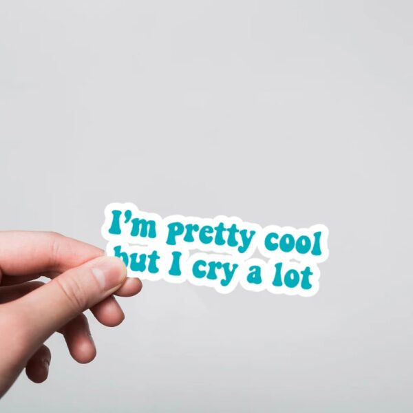 I Am Pretty Cool But I Cry Lot Witty Stickers I Am Pretty Cool But I Cry Lot Witty Stickers