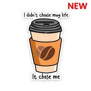 I Didnt Choose Mug Life Sticker I Didnt Choose Mug Life Sticker