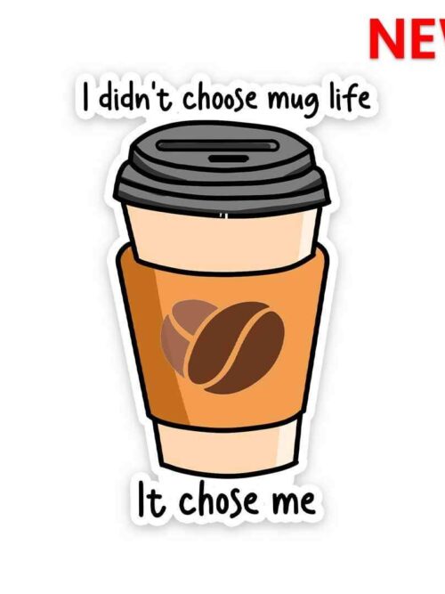 I Didnt Choose Mug Life Sticker