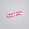 I Dont Even Have A Plan TV Shows Stickers