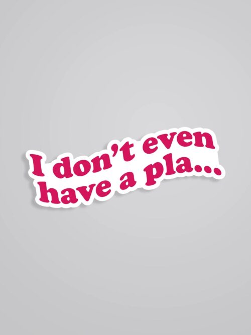 I Dont Even Have A Plan TV Shows Stickers