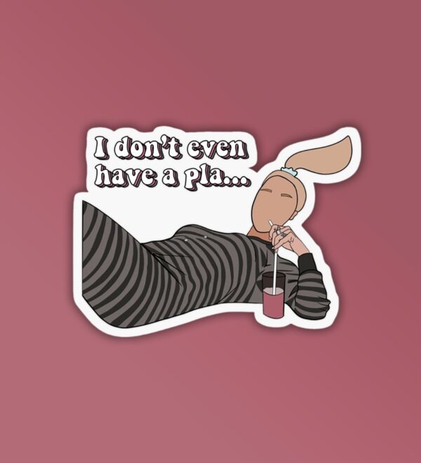 I Dont Even Have A Pla. Laptop Mobile Sticker I Dont Even Have A Pla. Laptop Mobile Sticker
