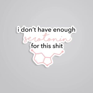I Dont Have Enough Serotonin Witty Stickers