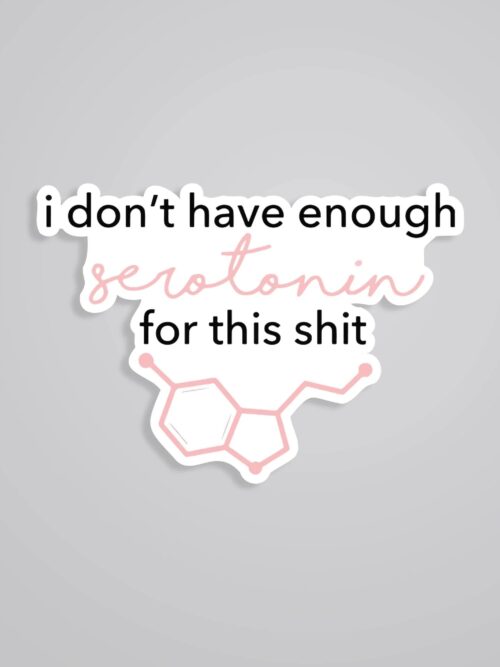 I Dont Have Enough Serotonin Witty Stickers