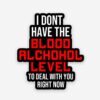 I Dont Have The Blood Alchohol Level Sticker