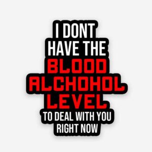 I Dont Have The Blood Alchohol Level Sticker