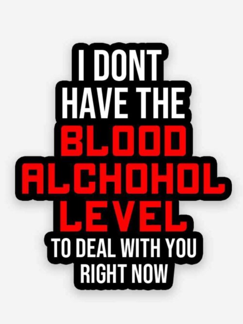 I Dont Have The Blood Alchohol Level Sticker