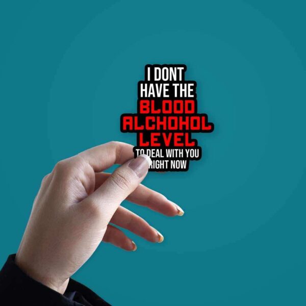 I Dont Have The Blood Alchohol Level Sticker