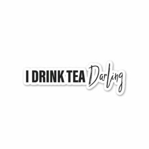 I Drink Tea Darling Sticker I Drink Tea Darling Sticker