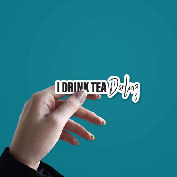 I Drink Tea Darling Sticker