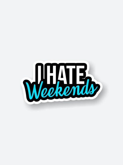 I Hate Weekends Sticker