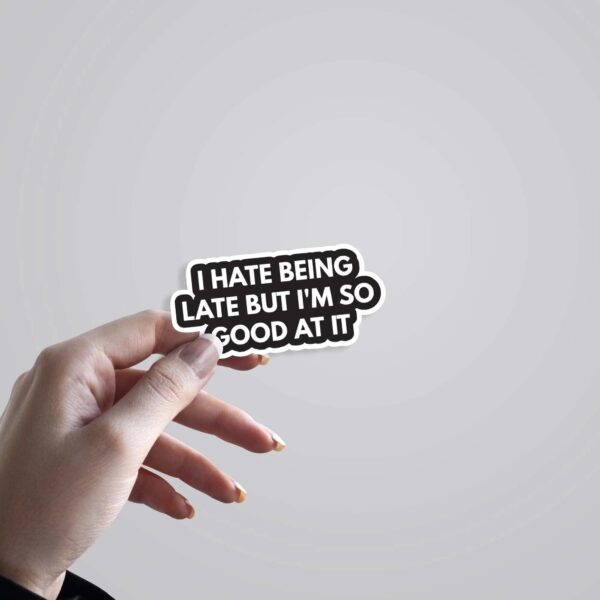 I Hate Being Late But I Am Good At It Witty Stickers I Hate Being Late But I Am Good At It Witty Stickers