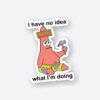 I Have No Idea What Im Doing Patrick Star