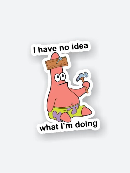 I Have No Idea What Im Doing Patrick Star