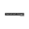 I Learned And I Changed Sticker