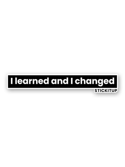 I Learned And I Changed Sticker