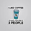 I Like Coffee And 3 People Witty Stickers