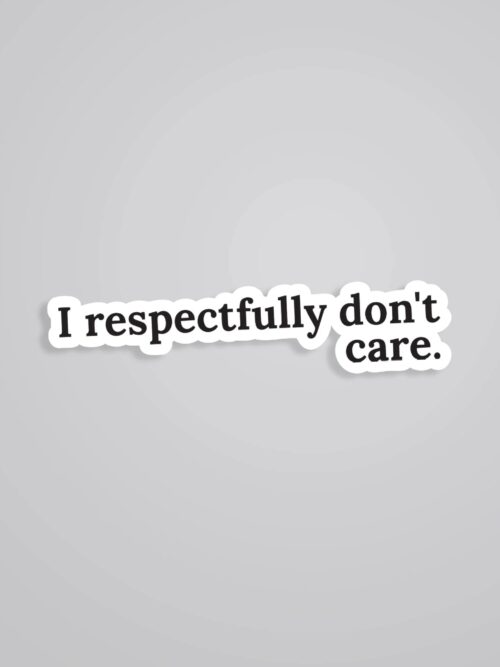 I Respectfully Dont Care Witty Stickers