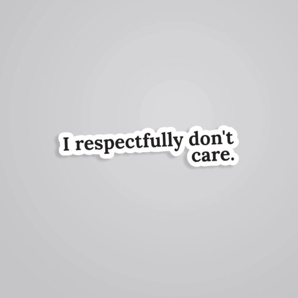 I Respectfully Dont Care Witty Stickers