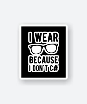 I Wear Glasses Because I Dont C