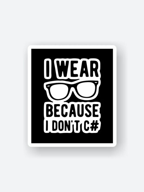 I Wear Glasses Because I Dont C