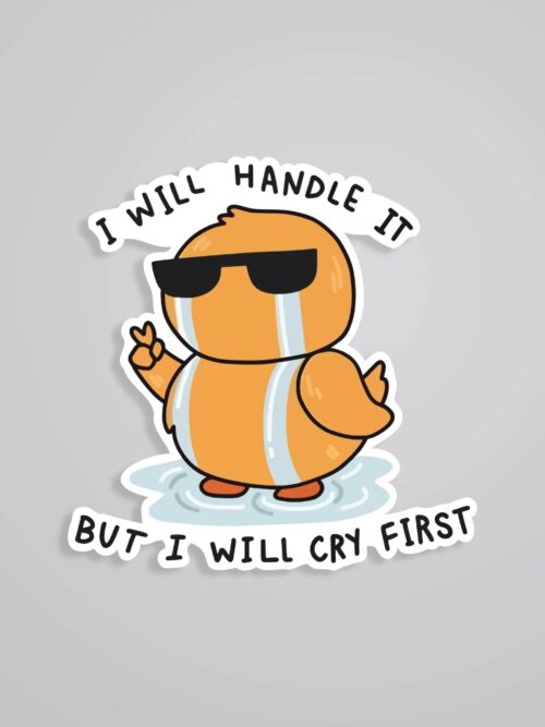 I Will Handle Is But I Will Cry First Witty Stickers