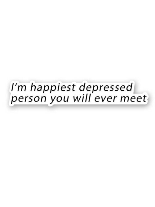 IM Happiest Depressd Person Sticker