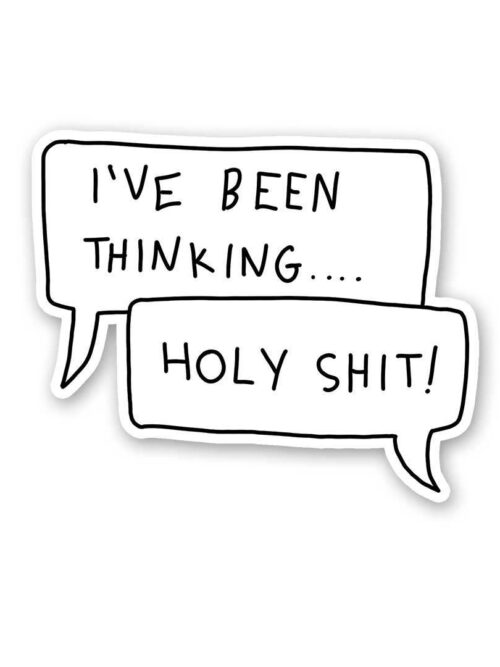 IVe Been Thinging.Holy Shit Sticker